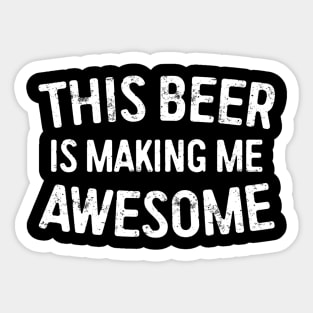 This Beer Is Making Me Awesome TShirt Drinking Gift Sticker
